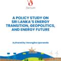 A Policy Study On Sri Lanka’s Energy Transition, Geopolitics, and Energy Futures