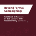 Beyond Formal Campaigning: Political Influencers in Sri Lanka’s 2024 Parliamentary Election